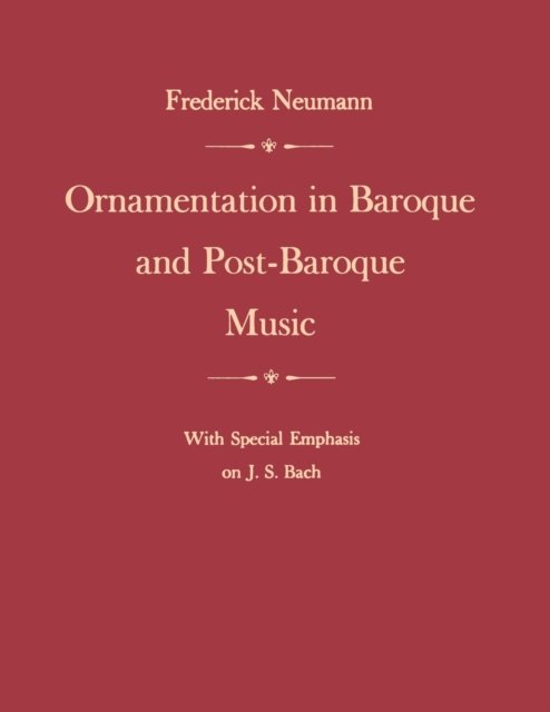 Ornamentation in Baroque and Post–Baroque Music, with Special Emphasis on J.S. Bach