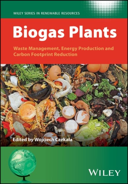 Biogas Plants – Waste Management, Energy Production and Carbon Footprint Reduction