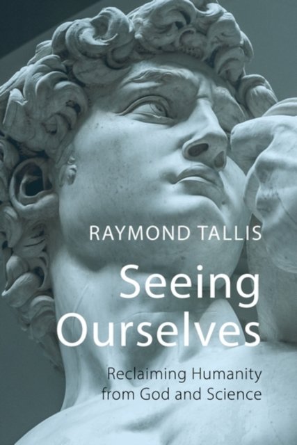 Seeing Ourselves – Reclaiming Humanity from God and Science