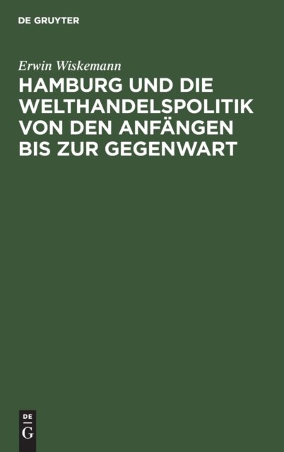 Hamburg Und Die Welthandelspolitik Von Den Anfangen Bis Zur Gegenwart