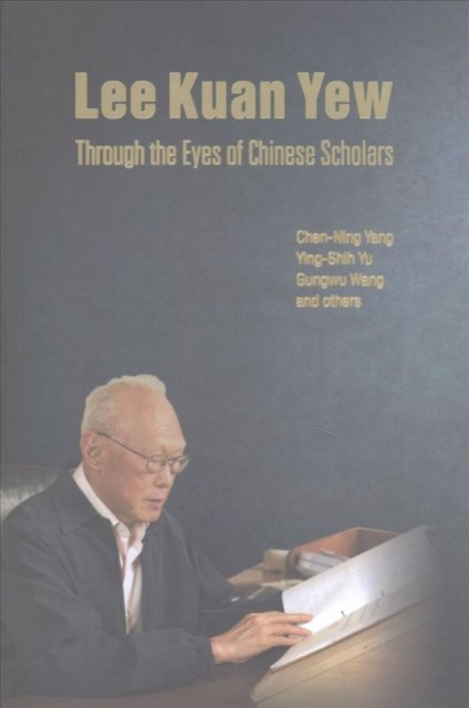 Lee Kuan Yew Through the Eyes of Chinese Scholars