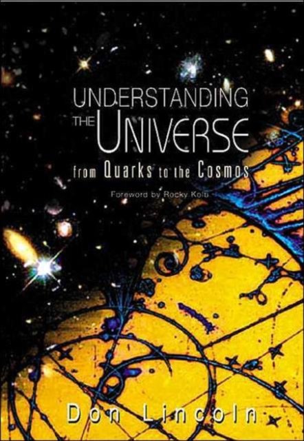 Understanding The Universe: From Quarks To The Cosmos