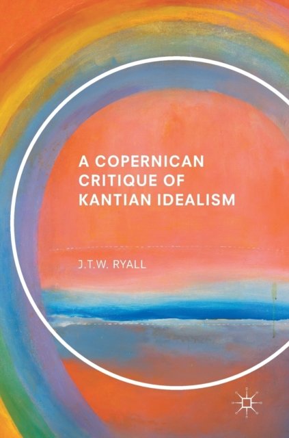 A Copernican Critique of Kantian Idealism