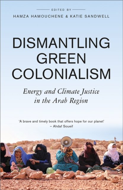 Dismantling Green Colonialism – Energy and Climate Justice in the Arab Region