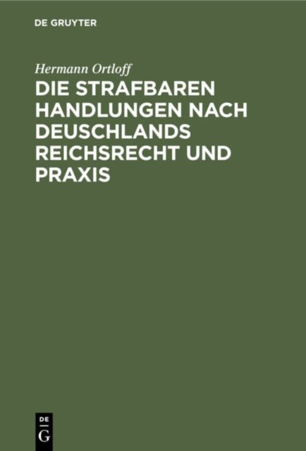 Die Strafbaren Handlungen Nach Deuschlands Reichsrecht Und PRAXIS