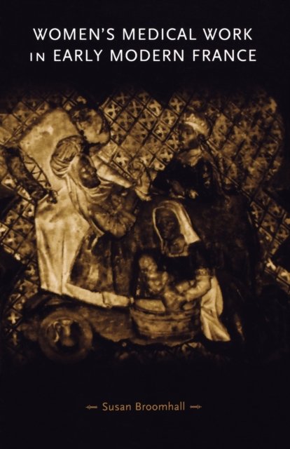 Women''s medical work in early modern France