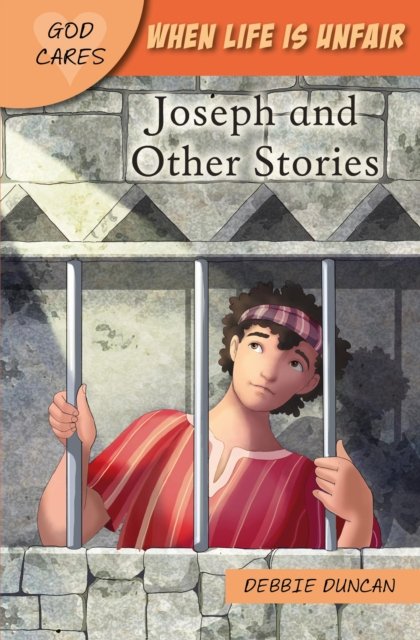God Cares When life is unfair – Joseph and other stories