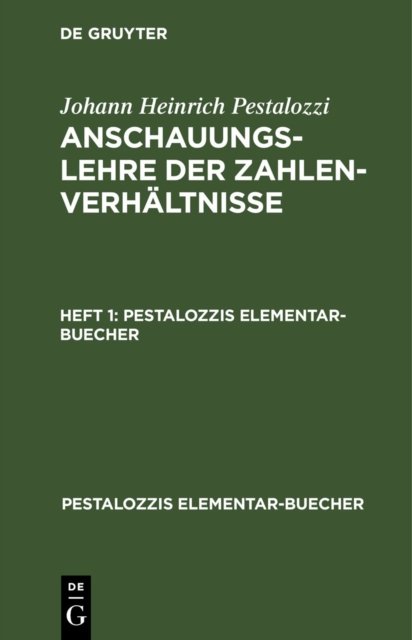 Johann Heinrich Pestalozzi: Anschauungslehre Der Zahlenverhaltnisse. Heft 1