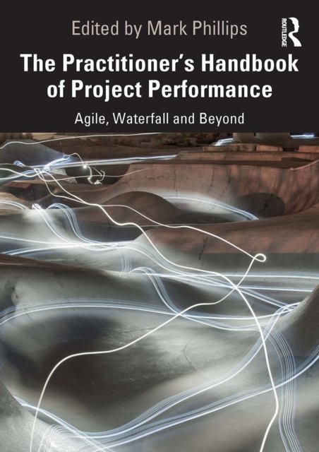The Practitioner''s Handbook of Project Performance