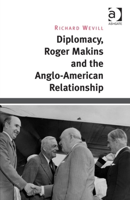 Diplomacy, Roger Makins and the Anglo-American Relationship