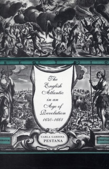 The English Atlantic in an Age of Revolution, 1640–1661
