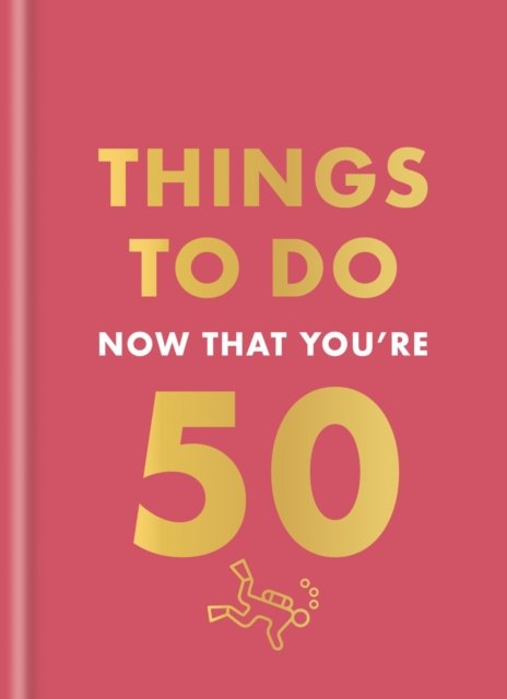 Things to Do Now That You''re 50