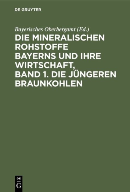 Die Mineralischen Rohstoffe Bayerns Und Ihre Wirtschaft, Band 1. Die Jungeren Braunkohlen