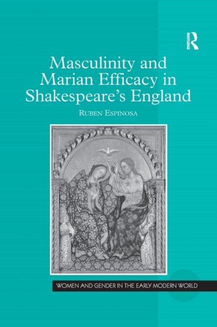 Masculinity and Marian Efficacy in Shakespeare's England