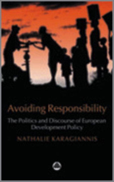 Avoiding Responsibility – The Politics and Discourse of European Development Policy