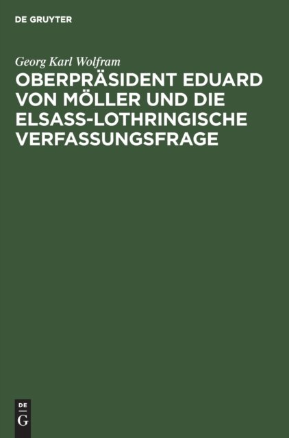 Oberprasident Eduard Von Moller Und Die Elsass-Lothringische Verfassungsfrage
