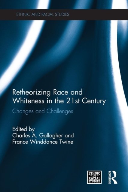 Retheorizing Race and Whiteness in the 21st Century
