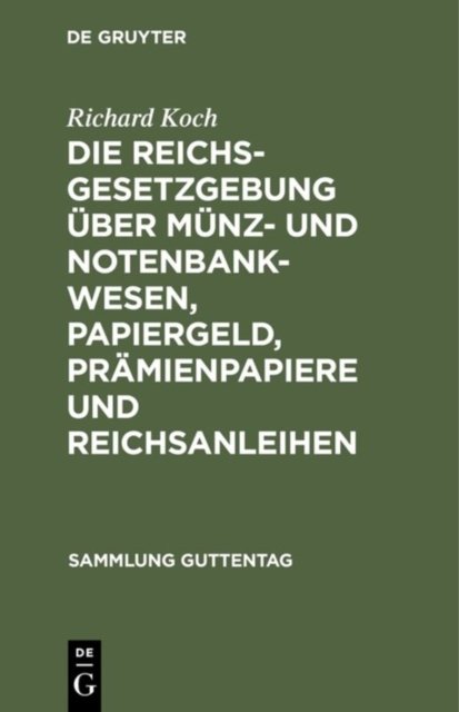 Die Reichsgesetzgebung Uber Munz- Und Notenbankwesen, Papiergeld, Pramienpapiere Und Reichsanleihen
