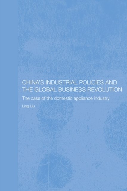 China''s Industrial Policies and the Global Business Revolution