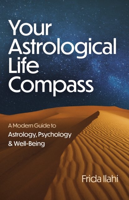 Your Astrological Life Compass – A Modern Guide to Astrology, Psychology & Well–Being