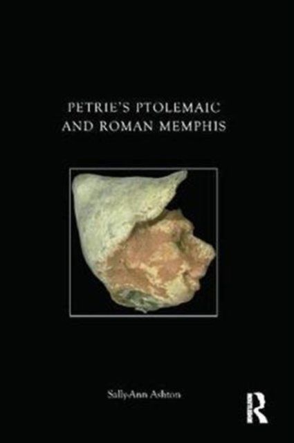 Petrie''s Ptolemaic and Roman Memphis