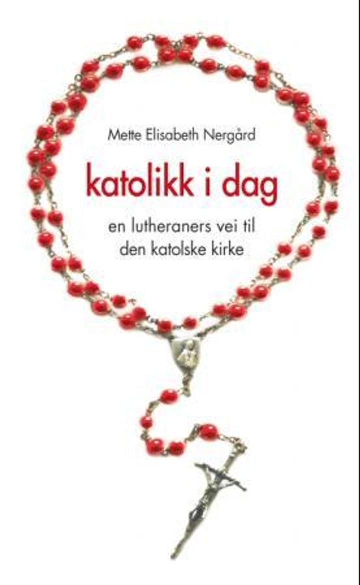 Katolikk i dag - en lutheraners vei til Den katolske kirke