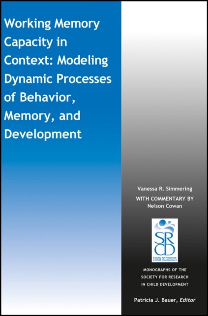 Working Memory Capacity in Context: Modeling Dynam ic Processes of Behavior, Memory, and Development