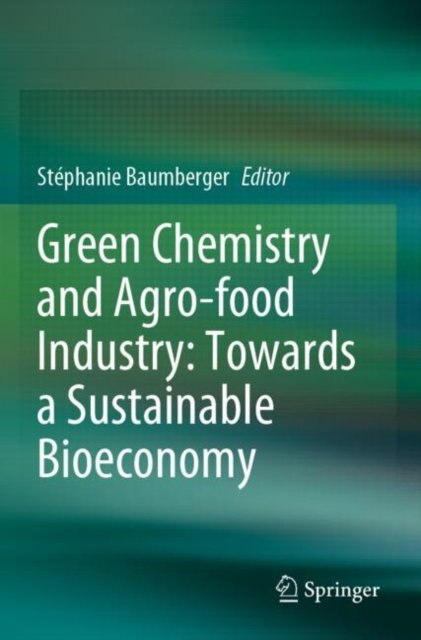 Green Chemistry and Agro-food Industry: Towards a Sustainable Bioeconomy