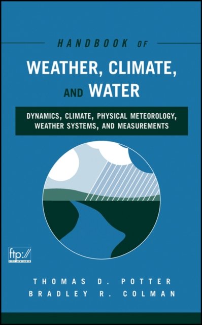 Handbook of Weather, Climate and Water – Dynamics,  Climate, Physical Meteorology, Weather Systems and Measurements