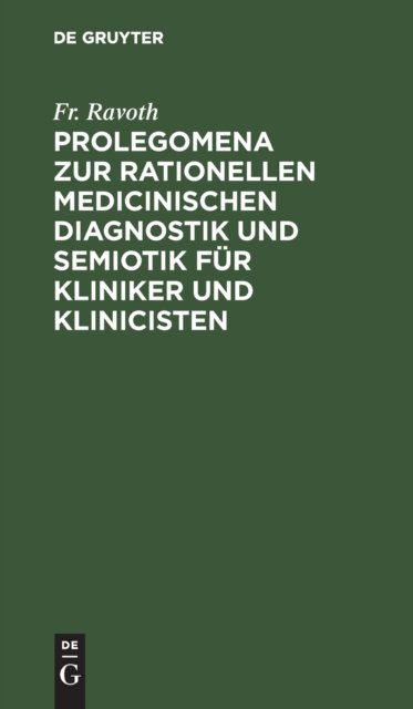 Prolegomena Zur Rationellen Medicinischen Diagnostik Und Semiotik Fur Kliniker Und Klinicisten