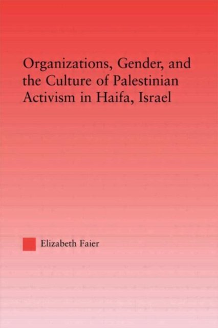 Organizations, Gender and the Culture of Palestinian Activism in Haifa, Israel