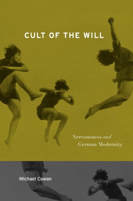 Cult of the Will – Nervousness and German Modernity