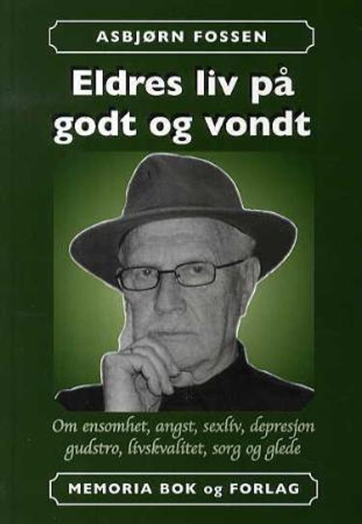 Eldres liv på godt og vondt - om ensomhet, angst, sexliv, depresjon, gudstro, livskvalitet, sorg og glede