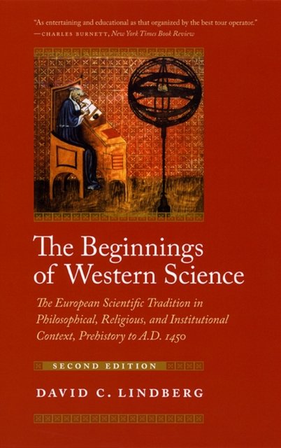 The Beginnings of Western Science – The European Scientific Tradition in Philosophical, Religious, and Institutional Context, Prehistory to A.D. 1450