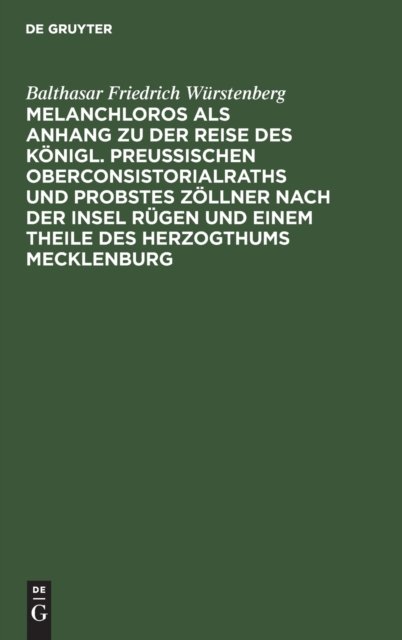 Melanchloros ALS Anhang Zu Der Reise Des Konigl. Preußischen Oberconsistorialraths Und Probstes Zollner Nach Der Insel Rugen Und Einem Theile Des Herzogthums Mecklenburg