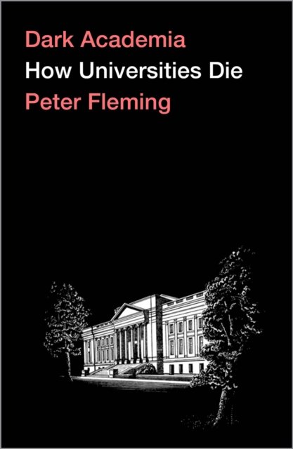 Dark Academia – How Universities Die