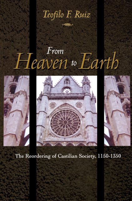 From Heaven to Earth – The Reordering of Castilian Society, 1150–1350