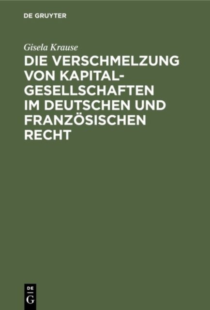 Die Verschmelzung von Kapitalgesellschaften im Deutschen und Franzosischen Recht
