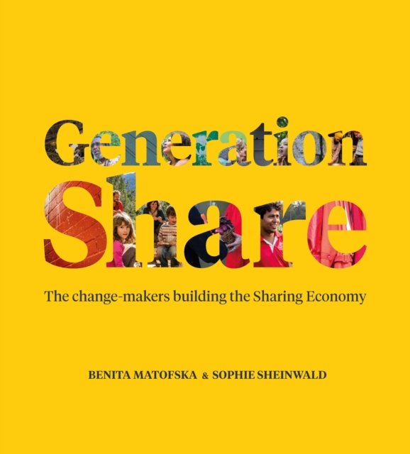 Generation Share – The Change–Makers Building the Sharing Economy