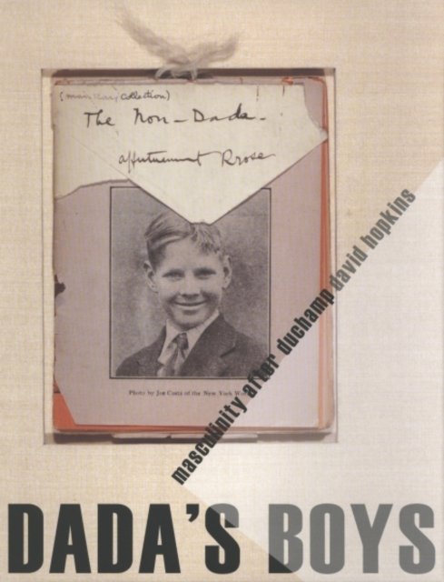 Dada's Boys – Masculinity After Duchamp