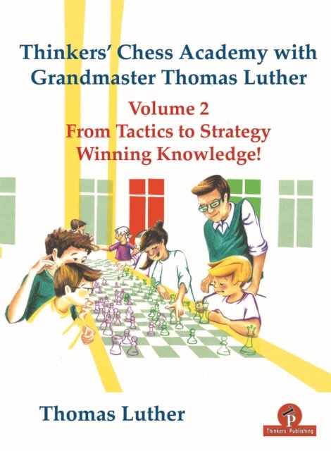 Thinkers' Chess Academy with Grandmaster Thomas Luther Vol 2