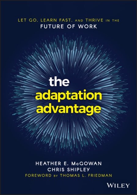 The Adaptation Advantage – Let Go, Learn Fast, and Thrive in the Future of Work