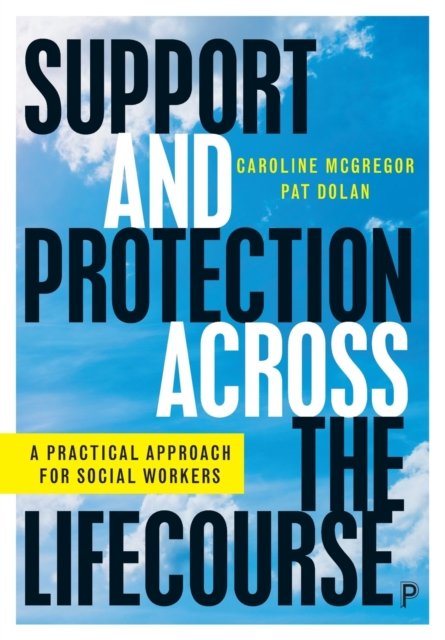 Support and Protection Across the Lifecourse – A P ractical Approach for Social Workers