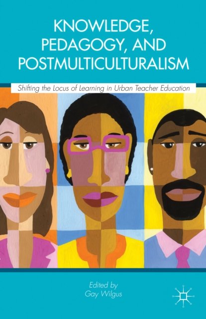 Knowledge, Pedagogy, and Postmulticulturalism