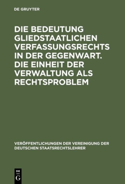 Bedeutung gliedstaatlichen Verfassungsrechts in der Gegenwart. Die Einheit der Verwaltung als Rechtsproblem