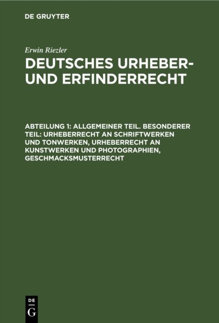 Allgemeiner Teil. Besonderer Teil: Urheberrecht an Schriftwerken Und Tonwerken, Urheberrecht an Kunstwerken Und Photographien, Geschmacksmusterrecht