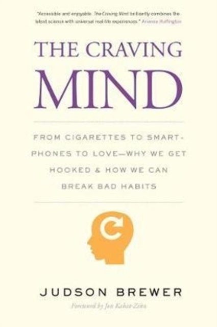 The Craving Mind – From Cigarettes to Smartphones to Love – Why We Get Hooked and How We Can Break Bad Habits