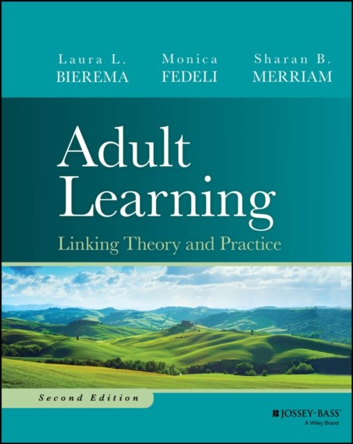 Adult Learning: Linking Theory and Practice, Secon d Edition
