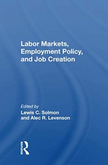 Labor Markets, Employment Policy, and Job Creation