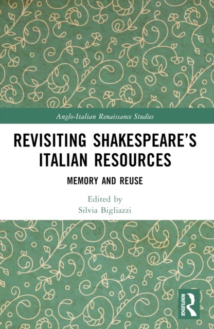 Revisiting Shakespeare''s Italian Resources